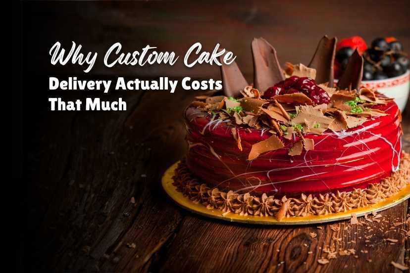 Why Custom Cake Delivery Actually Costs That Much?
