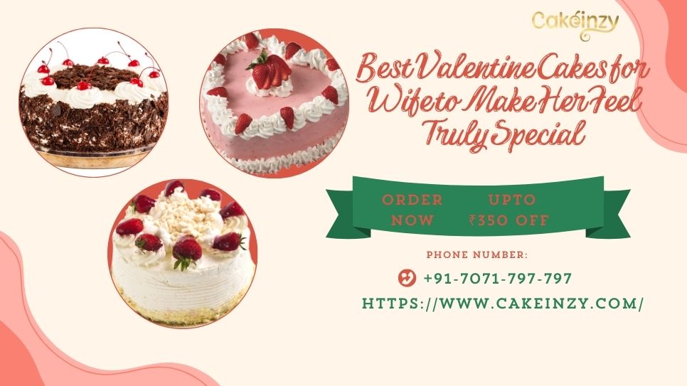 Best Valentine Cakes for Wife to Make Her Feel Truly Special